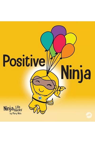 Ingram Positive Ninja A Childrens Book About Mindfulness And Managing Negative Emotions And Feelings