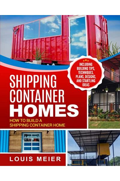 Ingram Shipping Container Homes How To Build A Shipping Container Home Including Building Tips Techniqu