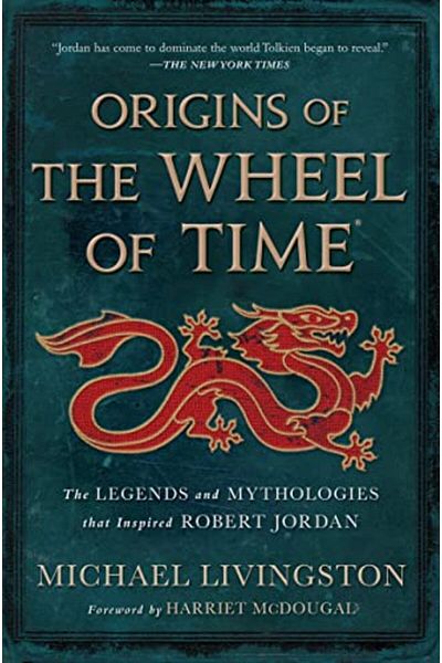 Macmillan Distribution Origins Of The Wheel Of Time The Legends And Mythologies That Inspired Robert Jordan
