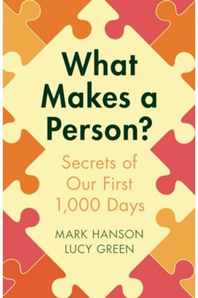 Cambridge University Press What Makes A Person Secrets Of Our First 1000 Days