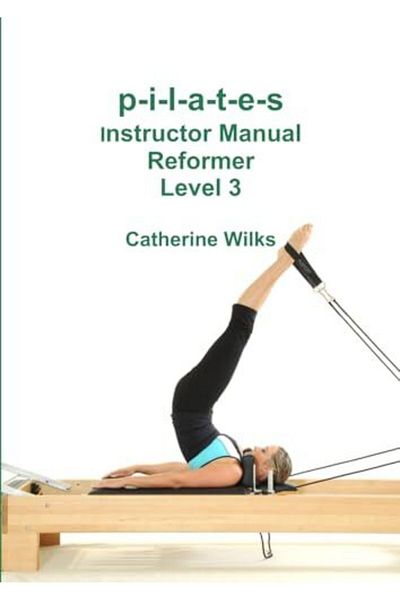 Ingram Pilates Instructor Manual Reformer Level 3