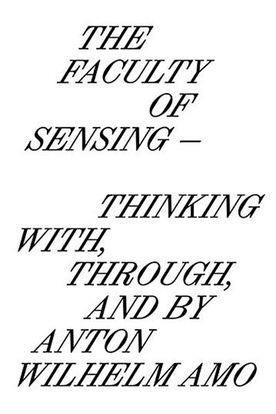 Ingram The Faculty Of Sensing Thinking With Through And By Anton Wilhelm Amo