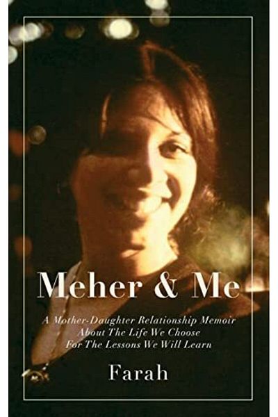 Ingram Meher & Me A Motherdaughter Relationship Memoir About The Life We Choose For The Lessons We Will L