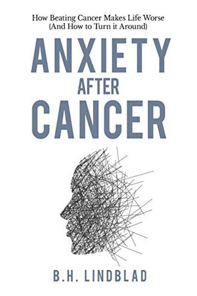 Ingram Anxiety After Cancer How Beating Cancer Makes Life Worse And How To Turn It Around