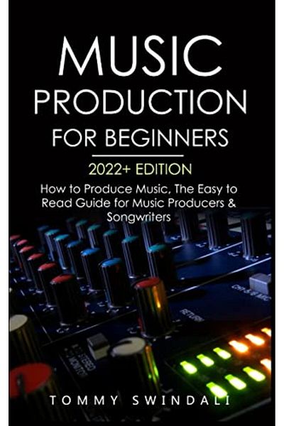Ingram Music Production For Beginners 2022 Edition How To Produce Music The Easy To Read Guide For Music