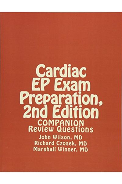 Ingram Cardiac Ep Exam Preparation 2Nd Edition Review Questions