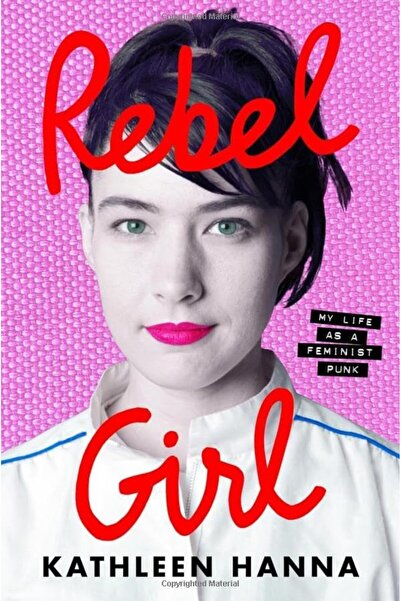 Harper Collins Rebel Girl My Life As A Feminist Punk
