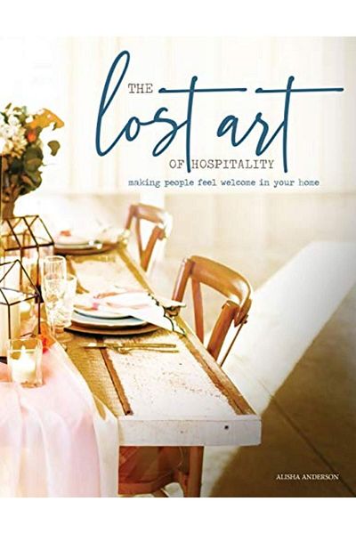 Ingram The Lost Art Of Hospitality Making People Feel Welcome In Your Home