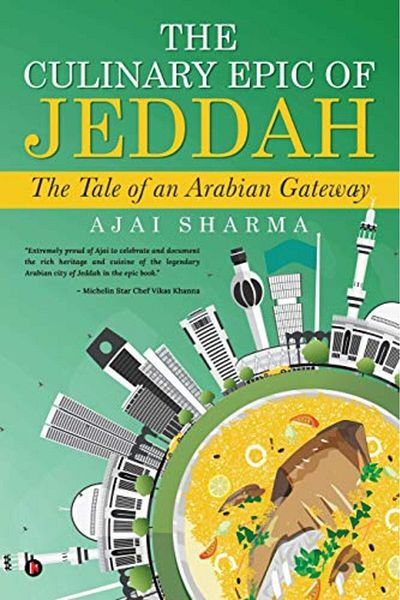 Ingram The Culinary Epic Of Jeddah The Tale Of An Arabian Gateway