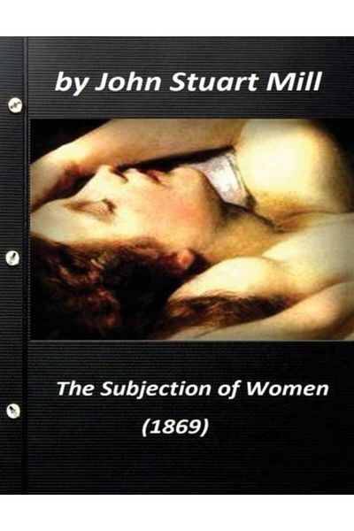 Ingram The Subjection Of Women 1869 By John Stuart Mill Worlds Classics