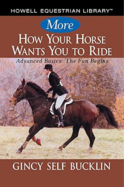 Ingram More How Your Horse Wants You To Ride Advanced Basics The Fun Begins