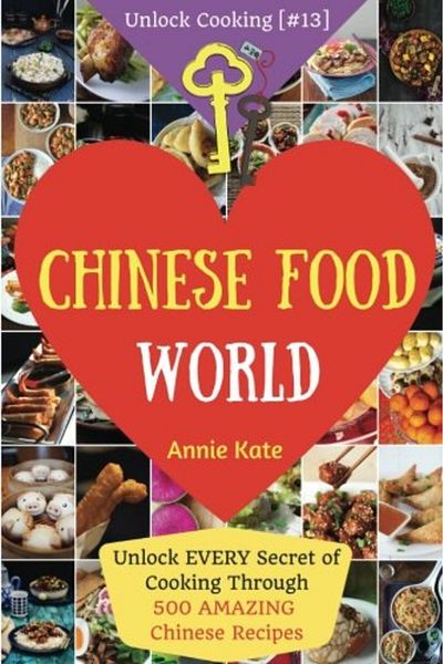 Ingram Welcome To Chinese Food World Unlock Every Secret Of Cooking Through 500 Amazing Chinese Recipes C
