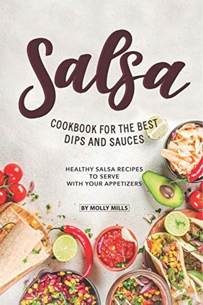 Ingram Salsa Cookbook For The Best Dips And Sauces 20 Healthy Salsa Recipes To Serve With Your Appetizers