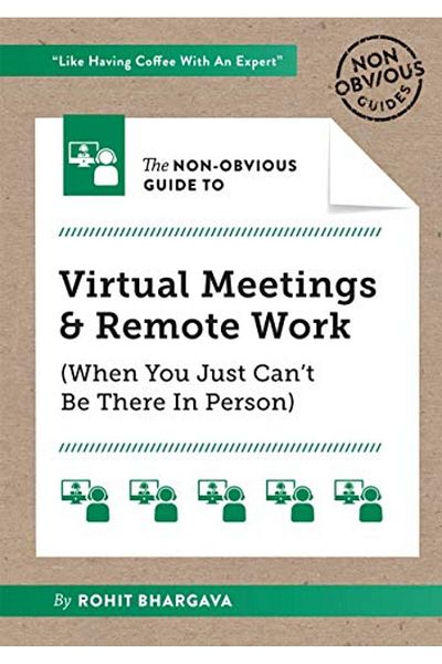 Ingram The Nonobvious Guide To Virtual Meetings And Remote Work When You Just Cant Be There In Person