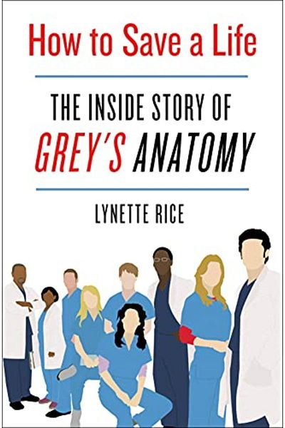 Macmillan Distribution How To Save A Life The Inside Story Of Greys Anatomy