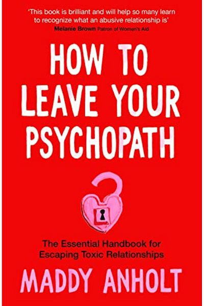Macmillan Distribution How To Leave Your Psychopath The Essential Handbook For Escaping Toxic Relationships