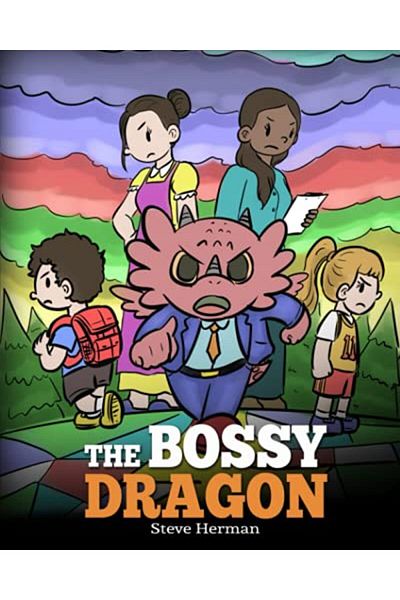 Ingram The Bossy Dragon Stop Your Dragon From Being Bossy A Story About Compromise Friendship And Proble