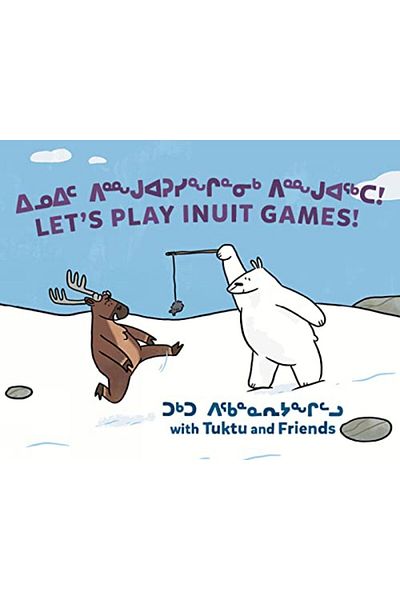 Ingram Lets Play Inuit Games With Tuktu And Friends Bilingual Inuktitut And English Edition