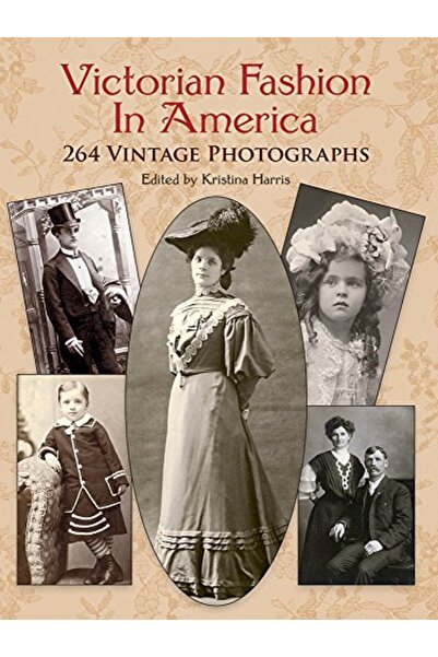 Dover الأزياء الفيكتورية في أمريكا 264 صورة فوتوغرافية قديمة
