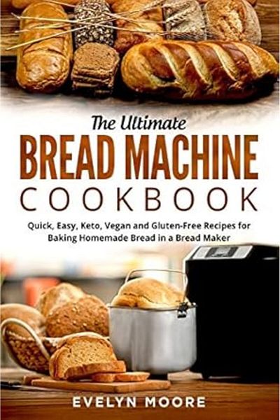 Ingram The Ultimate Bread Machine Cookbook Quick Easy Keto Vegan And Glutenfree Recipes For Baking Hom