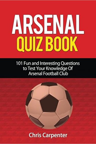 Ingram Arsenal Quiz Book 101 Questions That Will Test Your Knowledge Of The G...