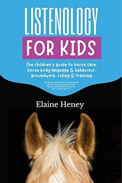 Ingram Listenology For Kids The Childrens Guide To Horse Care Horse Body Language & Behavior Groundwork