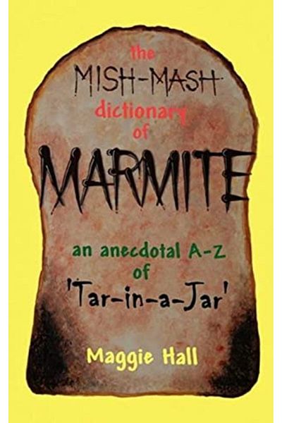 Ingram The Mishmash Dictionary Of Marmite An Anecdotal Az Of Tarinajar