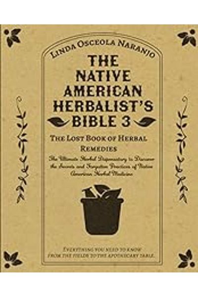 Ingram The Native American Herbalists Bible 3 The Lost Book Of Herbal Remedies The Ultimate Herbal Disp