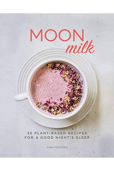 Ingram Moon Milk 55 Plantbased Recipes For A Good Nights Sleep