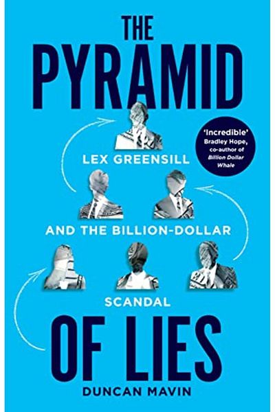 Macmillan Distribution The Pyramid Of Lies Lex Greensill And The Billiondollar Scandal