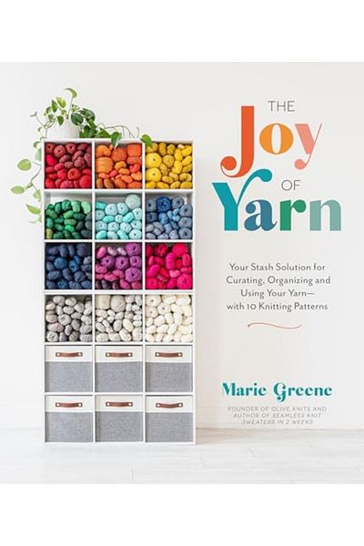 Macmillan Distribution The Joy Of Yarn Your Stash Solution For Curating Organizing And Using Your Yarnwith 10 Knitting