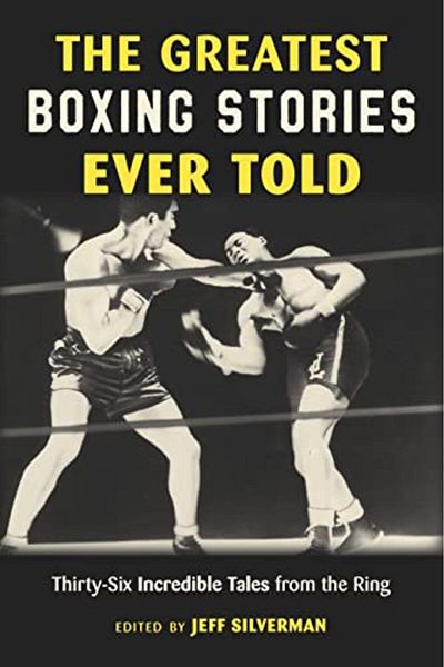 Ingram The Greatest Boxing Stories Ever Told Thirtysix Incredible Tales From The Ring