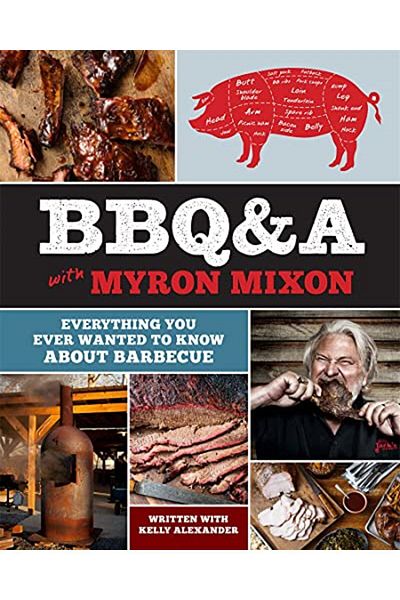 Macmillan Distribution Bbq&A With Myron Mixon Everything You Ever Wanted To Know About Barbecue