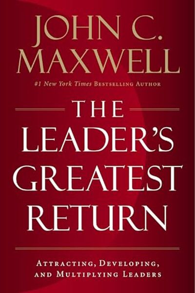 Harper Collins The Leaders Greatest Return Attracting Developing And Multiplying Leaders