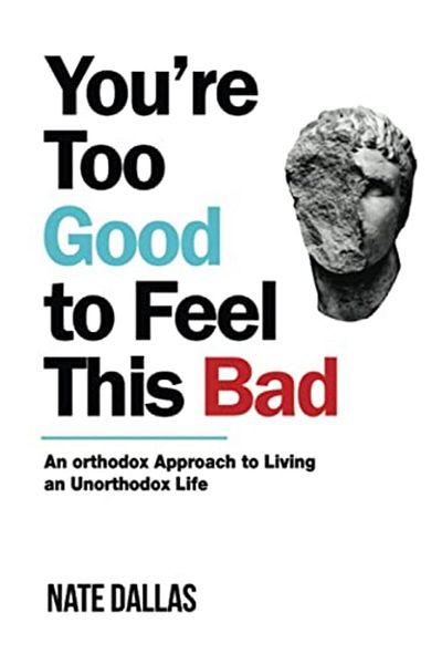 Ingram Youre Too Good To Feel This Bad An Orthodox Approach To Living An Unorthodox Life