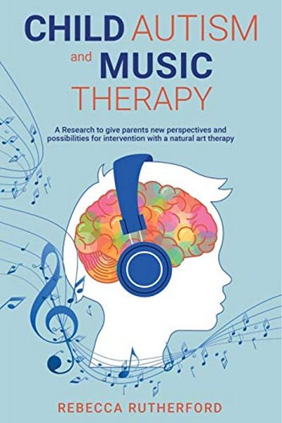 Ingram Child Autism And Music Therapy A Research To Give Parents New Perspectives And Possibilities For In