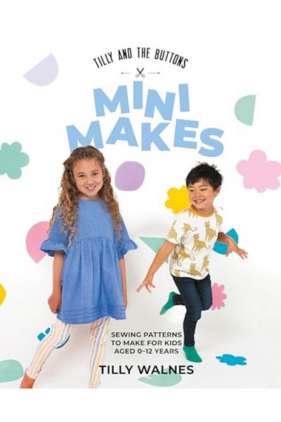 Macmillan Distribution Tilly And The Buttons Mini Makes Sewing Patterns To Make For Kids Aged 012 Years