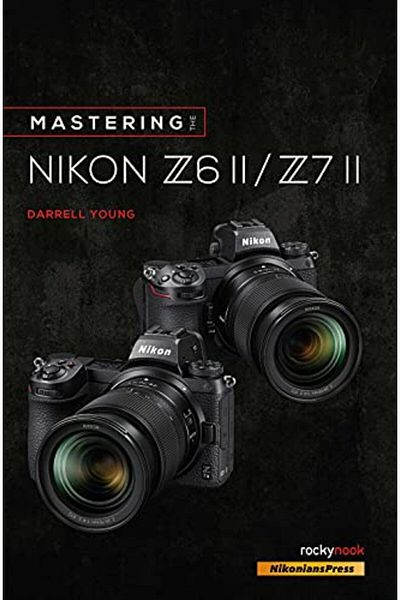 Ingram Mastering The Nikon Z6 Ii Z7 Ii