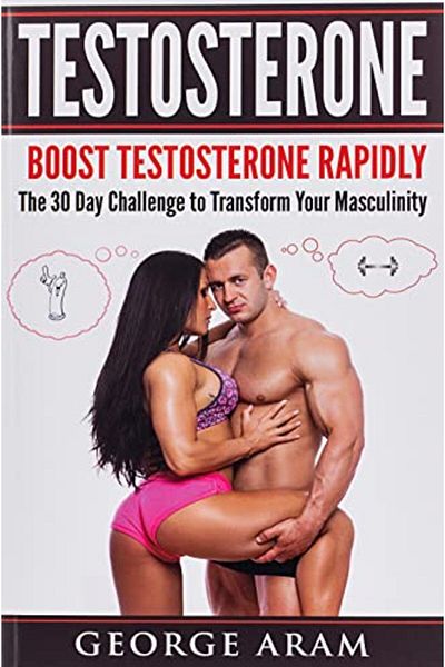 Ingram Testosterone Boost Testosterone Rapidly The 30 Day Challenge To Transform Your Masculinity