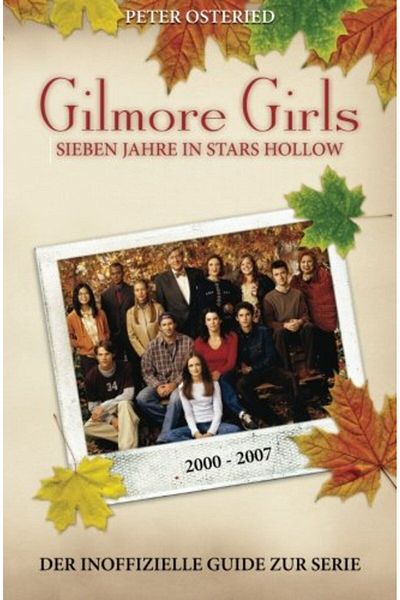 Ingram Gilmore Girls Sieben Jahre In Stars Hollow Der Inoffizielle Guide Zur Serie