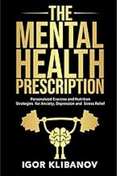 Ingram The Mental Health Prescription Personalized Exercise And Nutrition Strategies For Anxiety Depressi