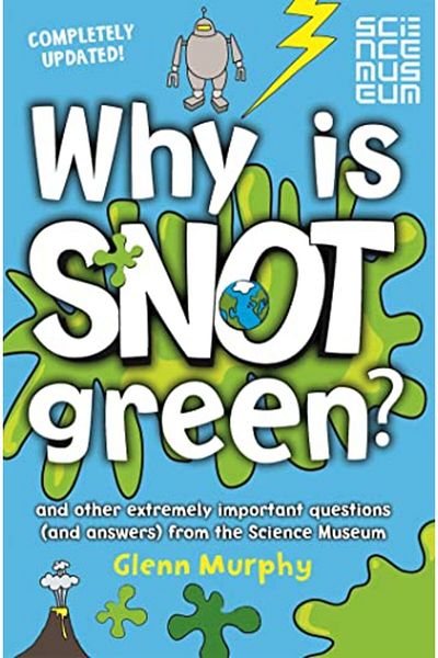 Macmillan Distribution Why Is Snot Green And Other Extremely Important Questions And Answers From The Science Museum