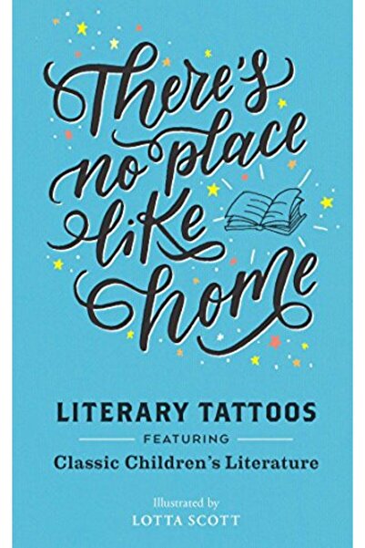 Hachette There Is No Place Like Home Literary Tattoos From Classic Childrens ...
