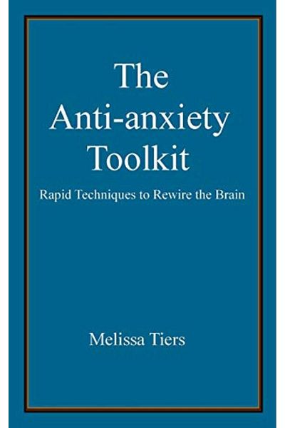 Ingram The Antianxiety Toolkit Rapid Techniques To Rewire The Brain