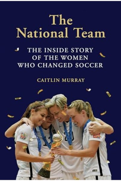 Hachette The National Team The Inside Story Of The Women Who Changed Soccer