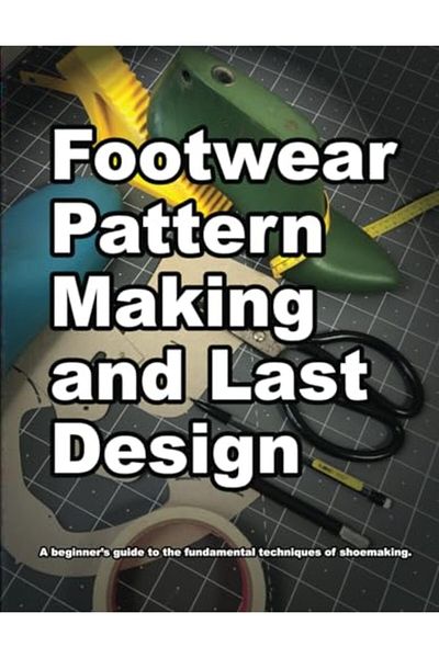 Ingram Footwear Pattern Making And Last Design A Beginners Guide To The Fundamental Techniques Of Shoemak