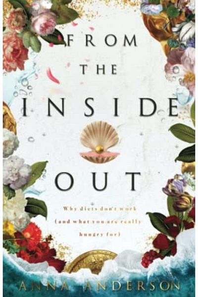 Ingram From The Inside Out Why Diets Dont Work And What You Are Really Hungry For