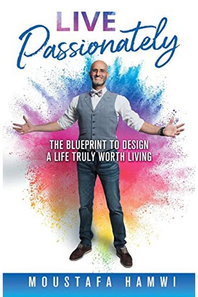 Ingram Live Passionately The Blueprint To Design A Life Truly Worth Living