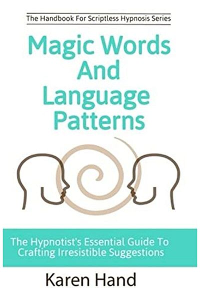 Ingram Magic Words And Language Patterns The Hypnotists Essential Guide To Crafting Irresistible Suggesti