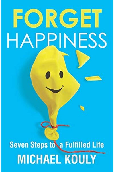 Ingram Forget Happiness Seven Steps To A Fulfilled Life